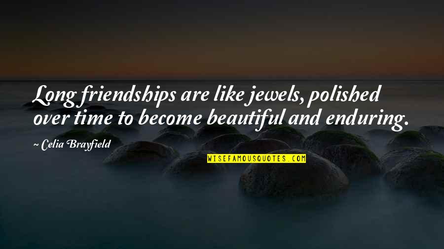 Are Beautiful Quotes By Celia Brayfield: Long friendships are like jewels, polished over time