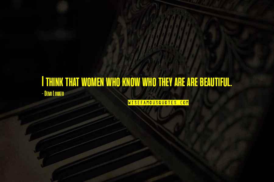 Are Beautiful Quotes By Demi Lovato: I think that women who know who they