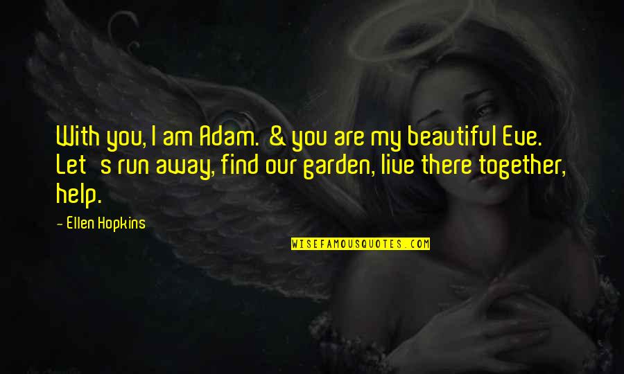 Are Beautiful Quotes By Ellen Hopkins: With you, I am Adam. & you are
