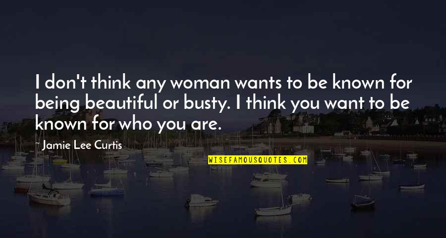 Are Beautiful Quotes By Jamie Lee Curtis: I don't think any woman wants to be