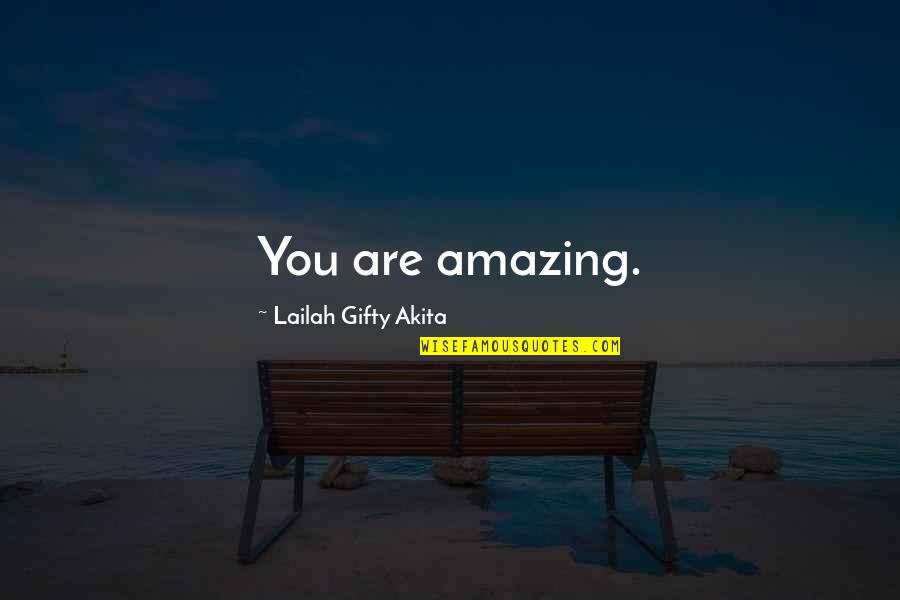 Are Beautiful Quotes By Lailah Gifty Akita: You are amazing.