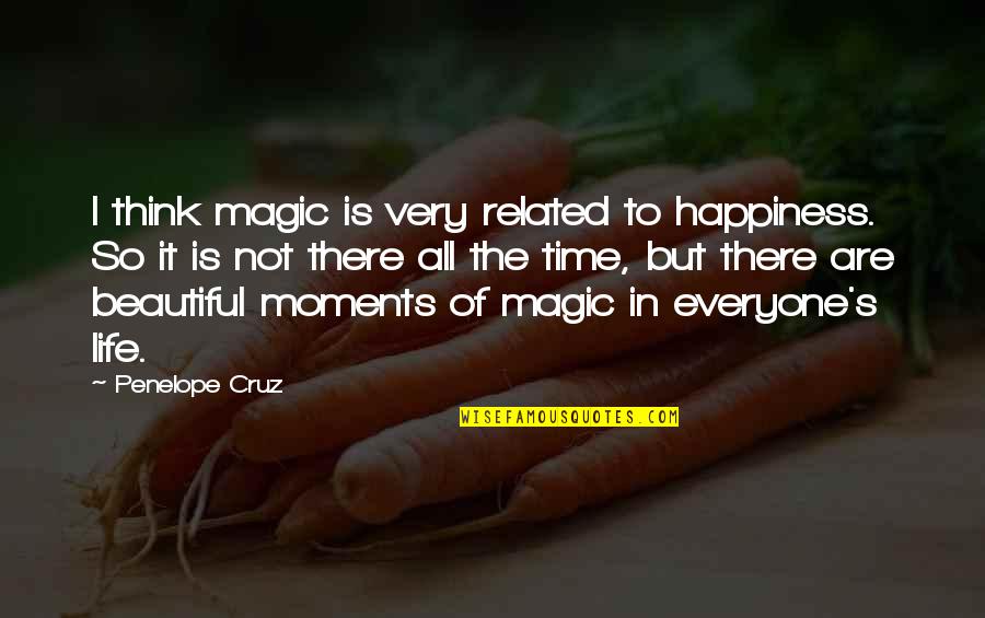 Are Beautiful Quotes By Penelope Cruz: I think magic is very related to happiness.