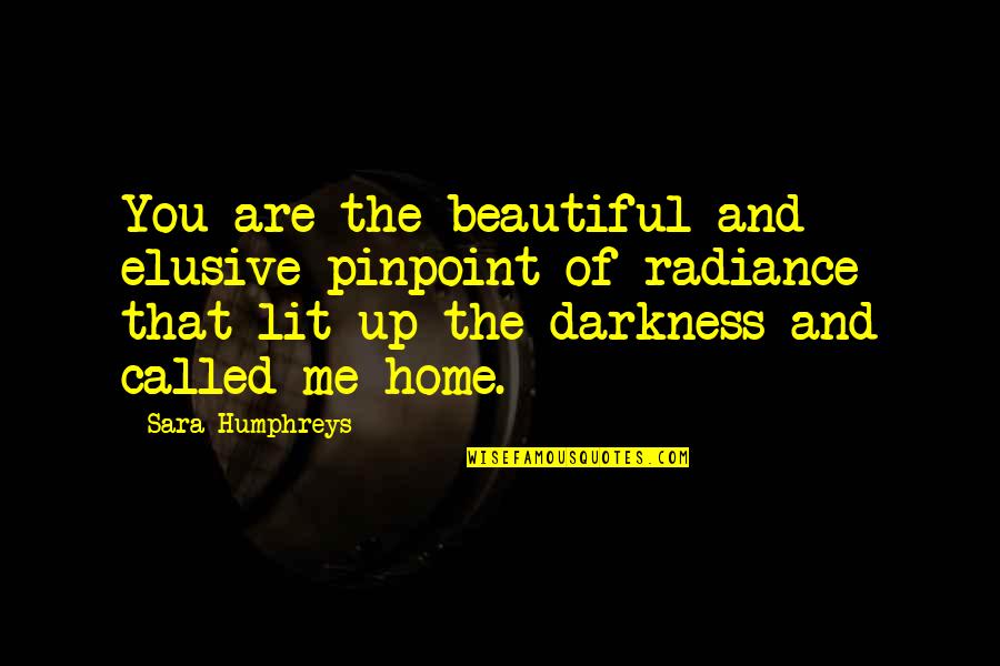Are Beautiful Quotes By Sara Humphreys: You are the beautiful and elusive pinpoint of