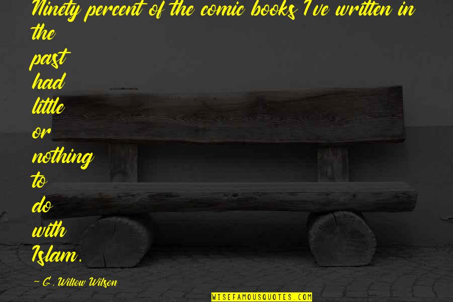 Are Books Written With Quotes By G. Willow Wilson: Ninety percent of the comic books I've written