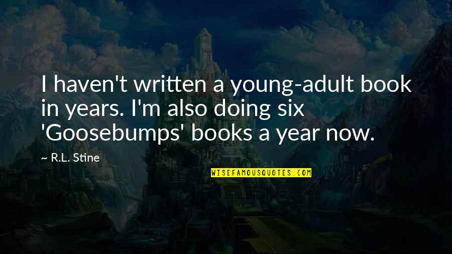 Are Books Written With Quotes By R.L. Stine: I haven't written a young-adult book in years.