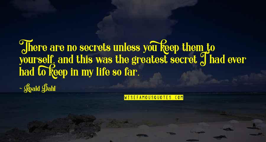 Are Ever Quotes By Roald Dahl: There are no secrets unless you keep them