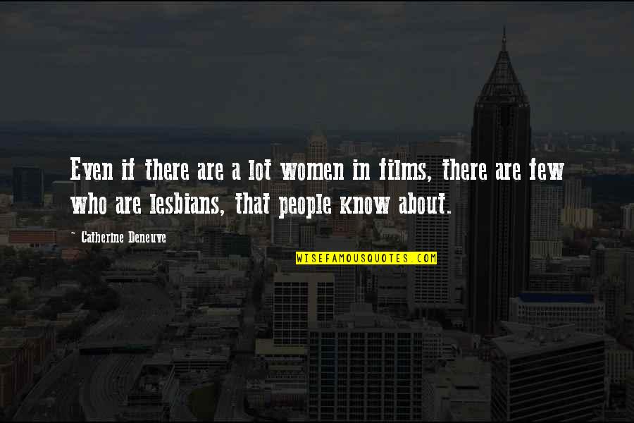 Are Films In Quotes By Catherine Deneuve: Even if there are a lot women in Are Films In Quotes By Catherine Deneuve: Even if there are a lot women in