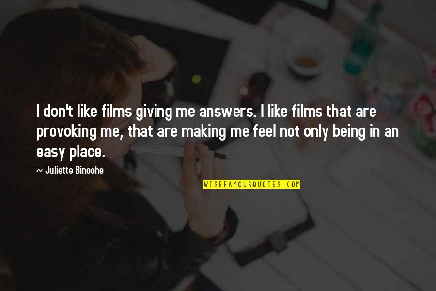 Are Films In Quotes By Juliette Binoche: I don't like films giving me answers. I