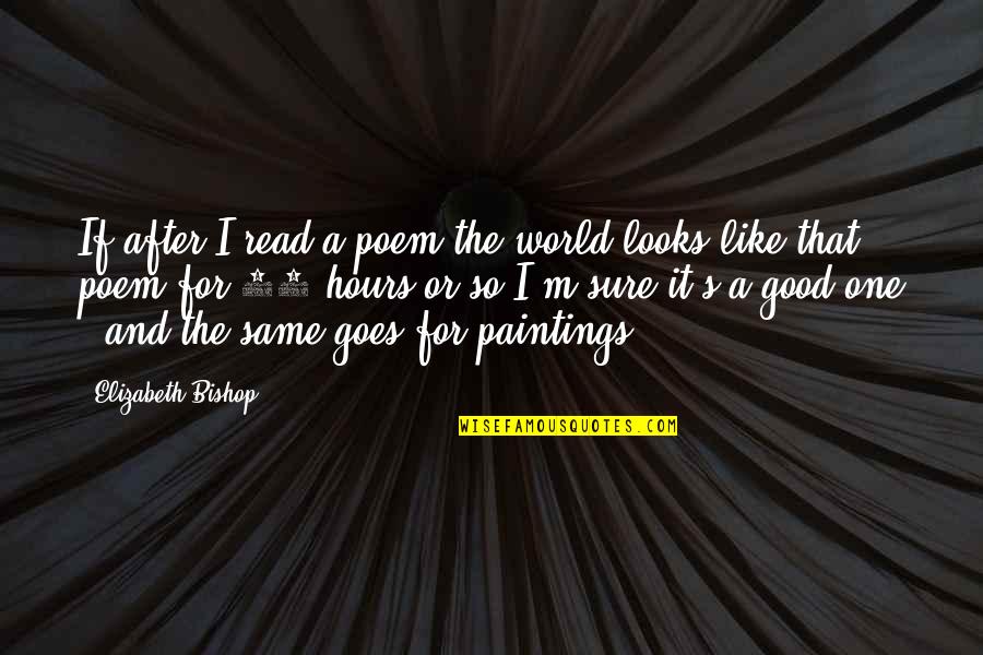 Are Half Moon Quotes By Elizabeth Bishop: If after I read a poem the world Are Half Moon Quotes By Elizabeth Bishop: If after I read a poem the world