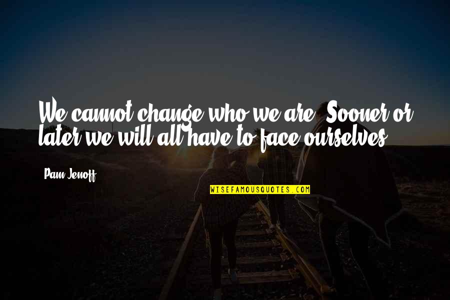 Are Half Price Quotes By Pam Jenoff: We cannot change who we are. Sooner or