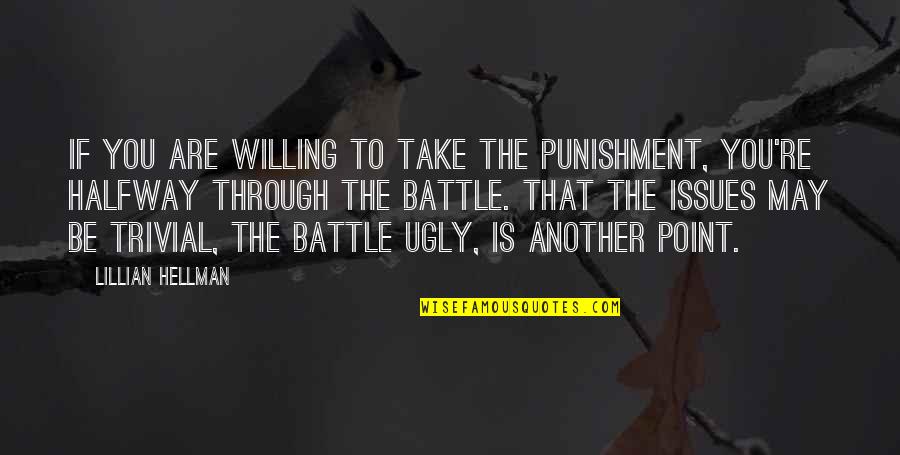 Are Halfway Quotes By Lillian Hellman: If you are willing to take the punishment,