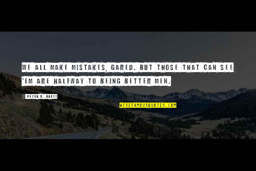 Are Halfway Quotes By Peter V. Brett: We all make mistakes, Gared. But those that