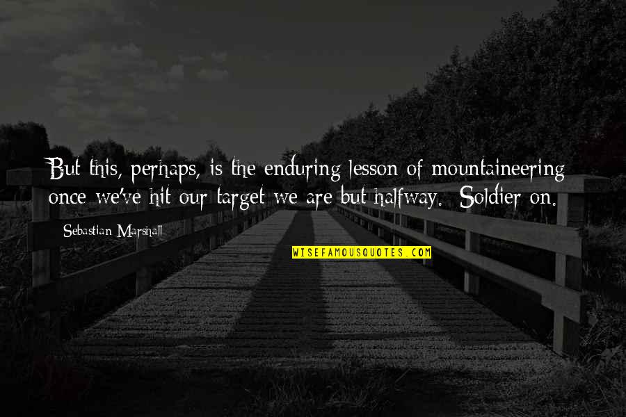 Are Halfway Quotes By Sebastian Marshall: But this, perhaps, is the enduring lesson of