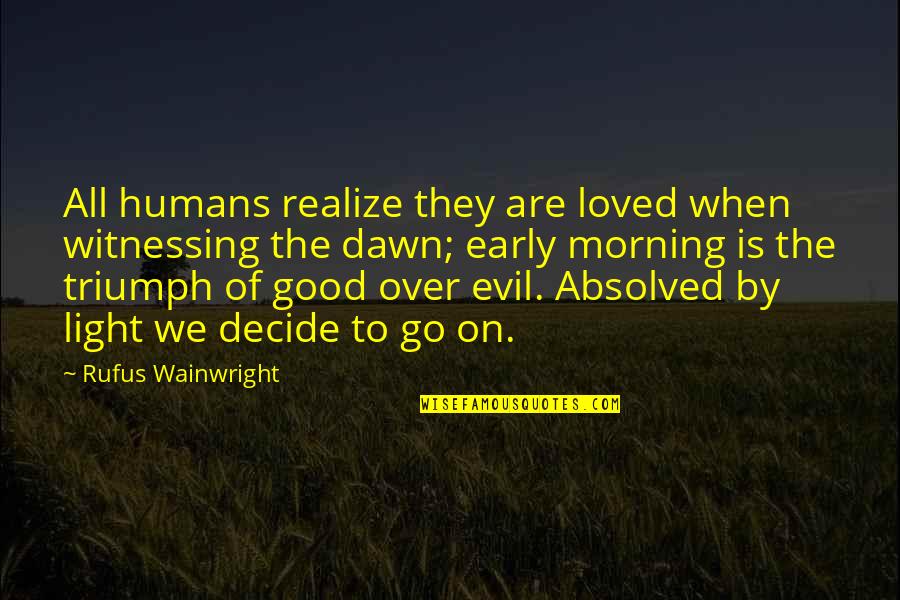 Are Humans Good Or Evil Quotes By Rufus Wainwright: All humans realize they are loved when witnessing