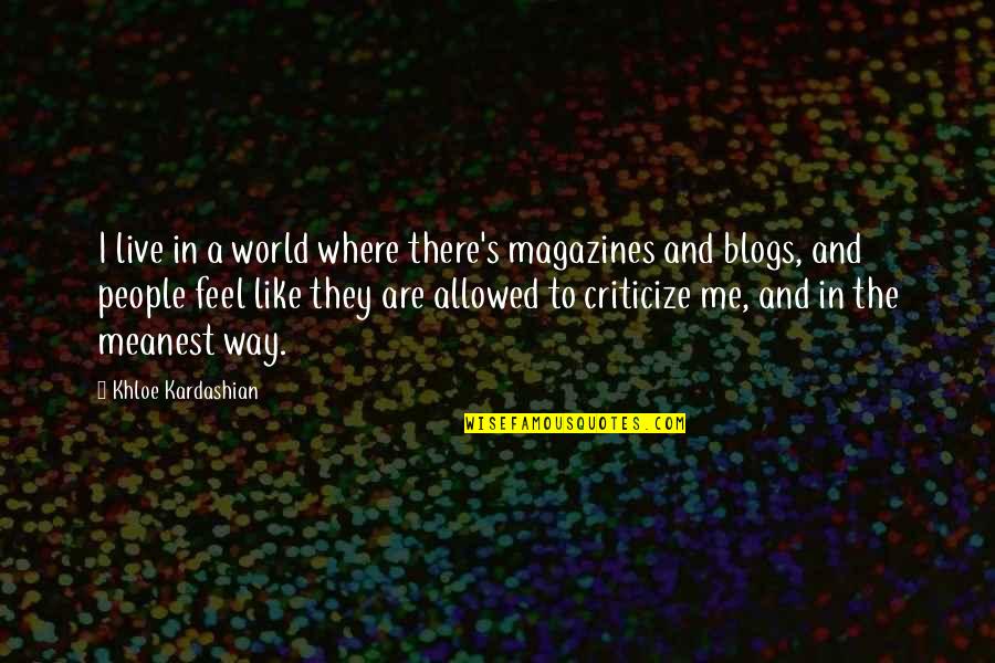 Are Magazines In Quotes By Khloe Kardashian: I live in a world where there's magazines Are Magazines In Quotes By Khloe Kardashian: I live in a world where there's magazines