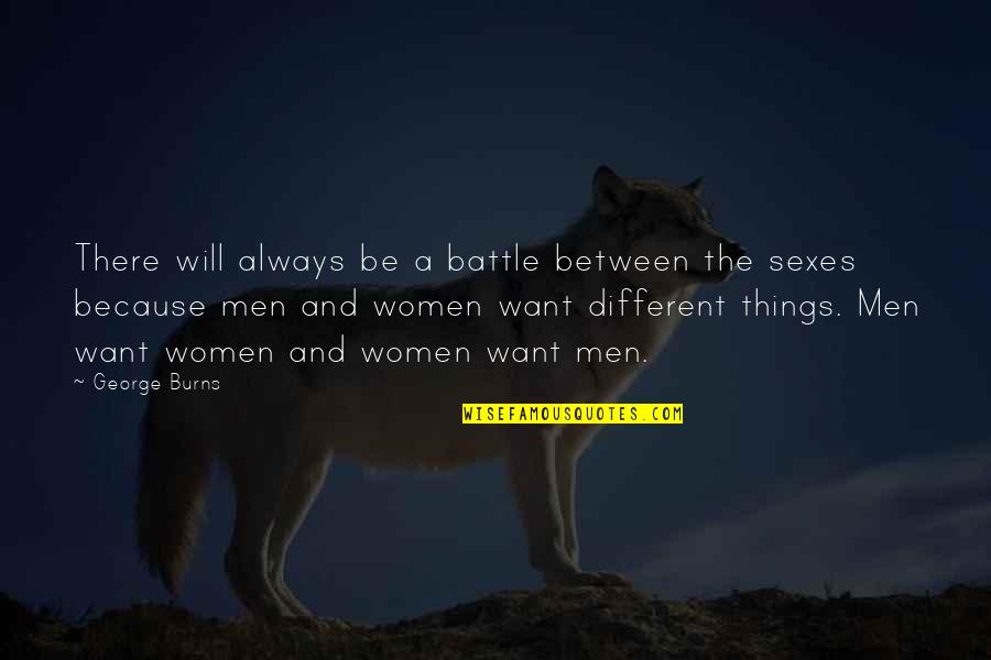 Are Men And Women Different Quotes By George Burns: There will always be a battle between the