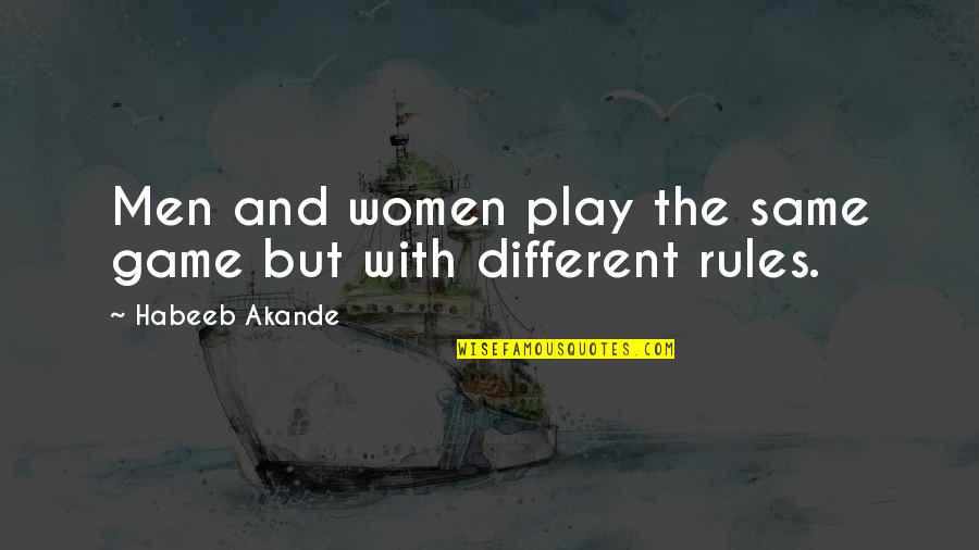 Are Men And Women Different Quotes By Habeeb Akande: Men and women play the same game but