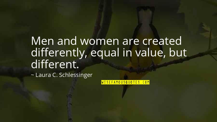 Are Men And Women Different Quotes By Laura C. Schlessinger: Men and women are created differently, equal in