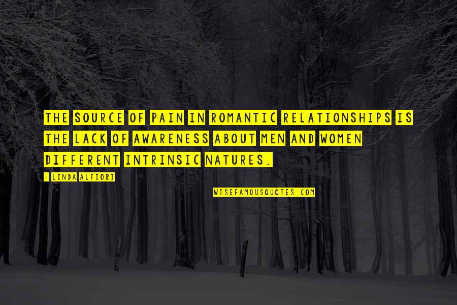 Are Men And Women Different Quotes By Linda Alfiori: The source of pain in romantic relationships is