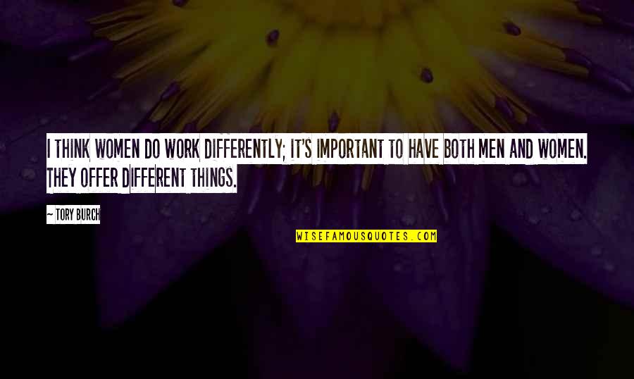 Are Men And Women Different Quotes By Tory Burch: I think women do work differently; it's important