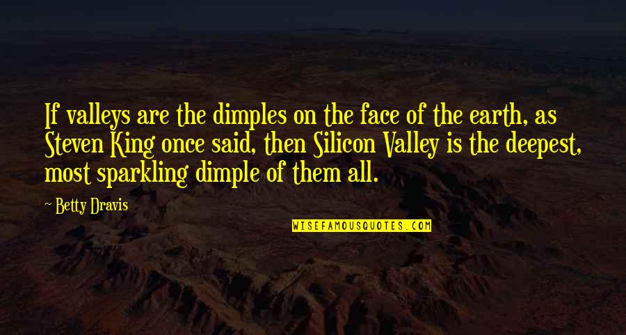 Are Most Quotes By Betty Dravis: If valleys are the dimples on the face