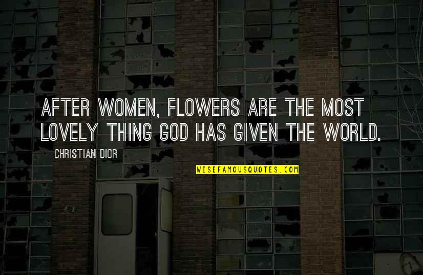 Are Most Quotes By Christian Dior: After women, flowers are the most lovely thing