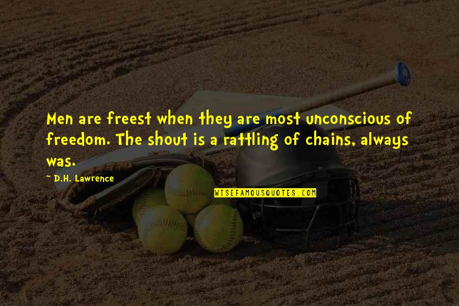 Are Most Quotes By D.H. Lawrence: Men are freest when they are most unconscious