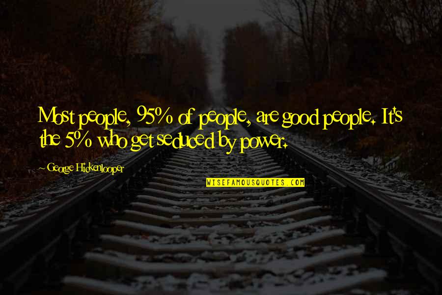 Are Most Quotes By George Hickenlooper: Most people, 95% of people, are good people.