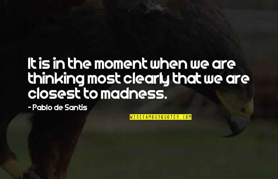 Are Most Quotes By Pablo De Santis: It is in the moment when we are