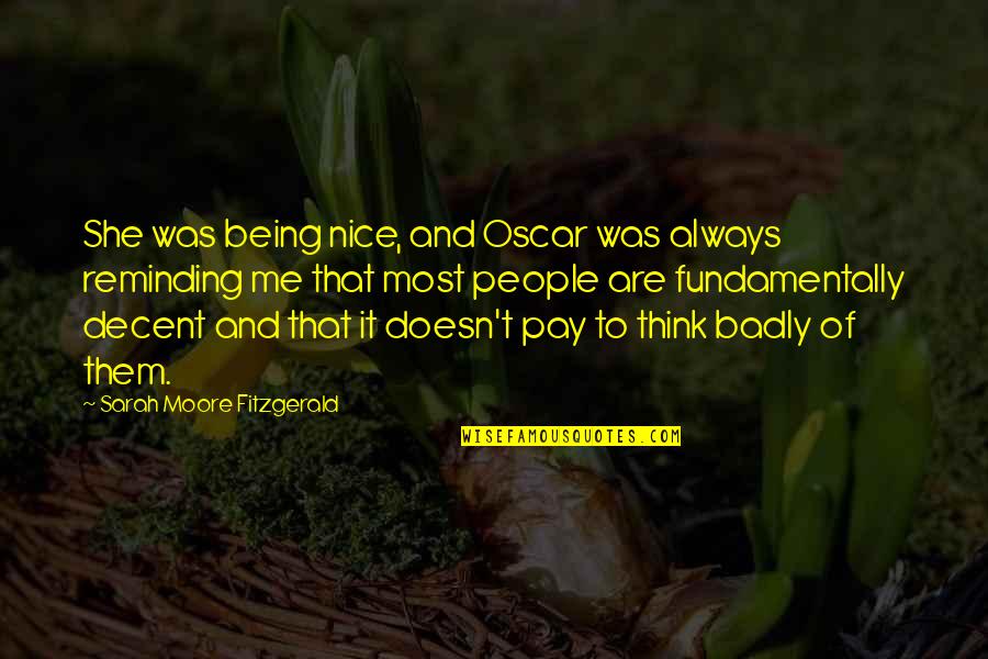 Are Most Quotes By Sarah Moore Fitzgerald: She was being nice, and Oscar was always