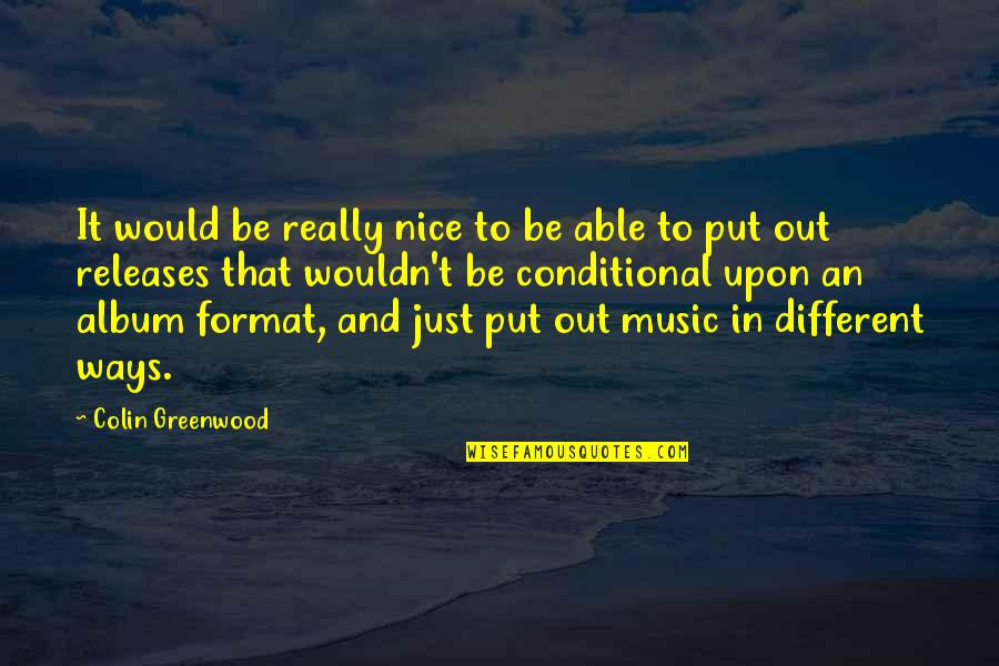 Are Music Albums In Quotes By Colin Greenwood: It would be really nice to be able