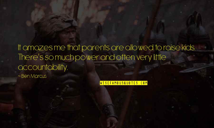 Are Parents Allowed Quotes By Ben Marcus: It amazes me that parents are allowed to
