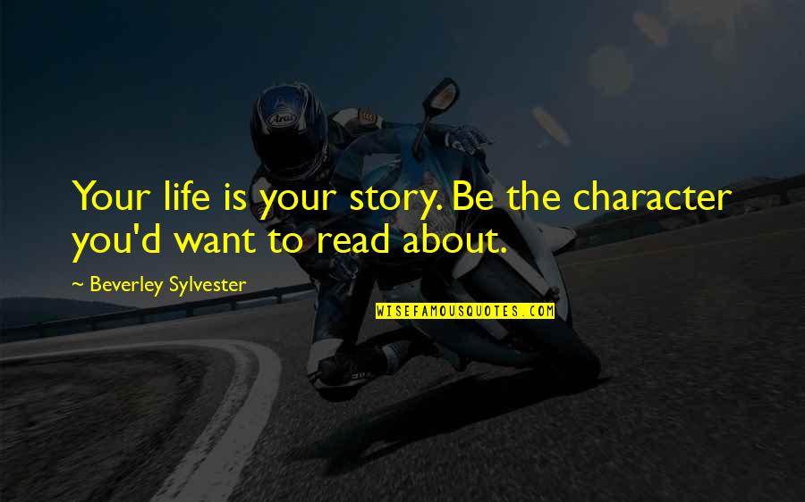 Are Prisons Obsolete Quotes By Beverley Sylvester: Your life is your story. Be the character