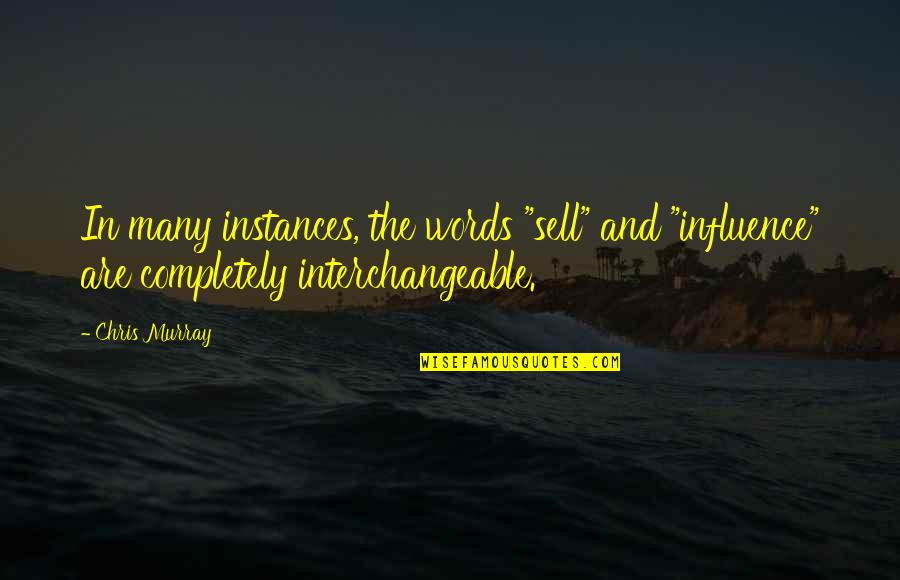 Are Sales Quotes By Chris Murray: In many instances, the words "sell" and "influence"