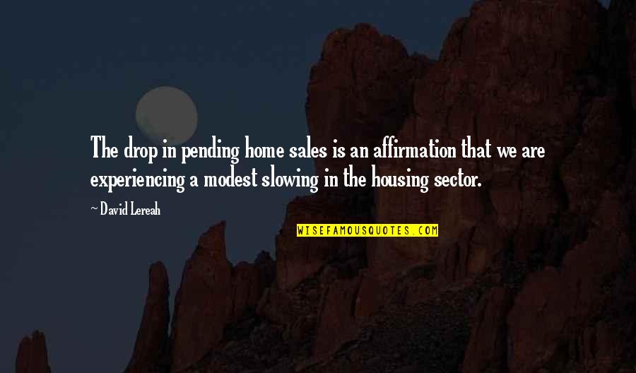 Are Sales Quotes By David Lereah: The drop in pending home sales is an Are Sales Quotes By David Lereah: The drop in pending home sales is an