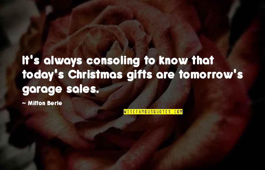 Are Sales Quotes By Milton Berle: It's always consoling to know that today's Christmas Are Sales Quotes By Milton Berle: It's always consoling to know that today's Christmas
