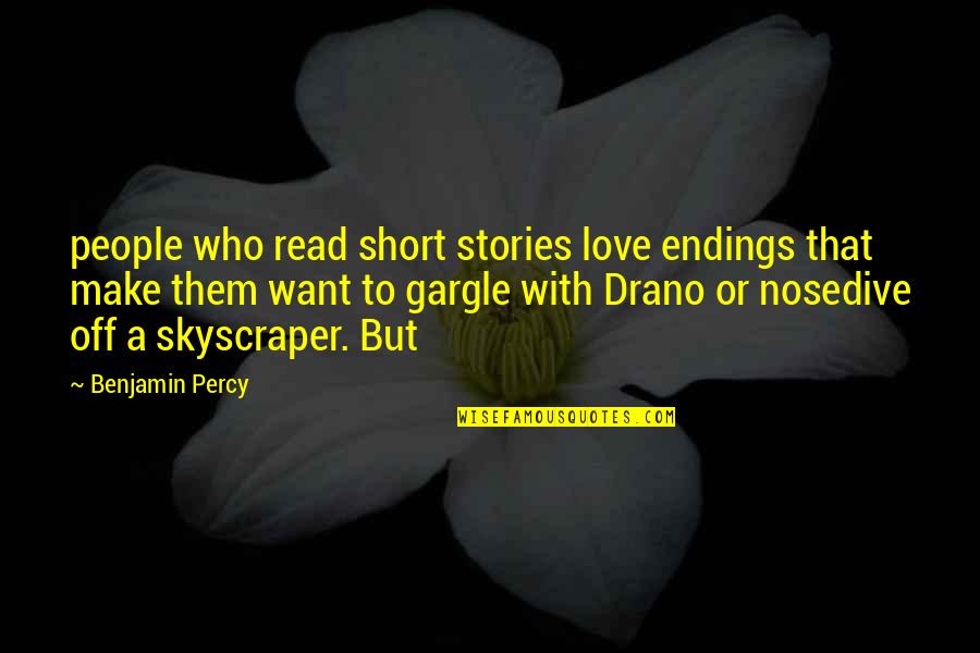 Are Short Stories In Quotes By Benjamin Percy: people who read short stories love endings that