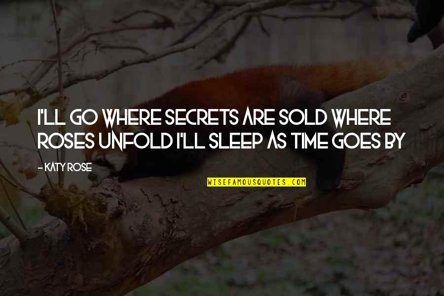 Are Sold Quotes By Katy Rose: I'll go where secrets are sold Where roses