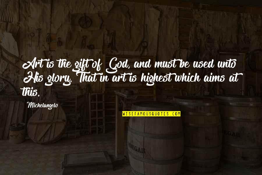 Are Some Famous Quotes By Michelangelo: Art is the gift of God, and must Are Some Famous Quotes By Michelangelo: Art is the gift of God, and must