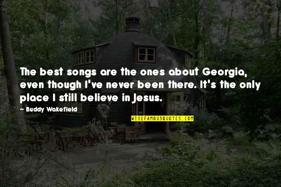 Are Songs In Quotes By Buddy Wakefield: The best songs are the ones about Georgia,