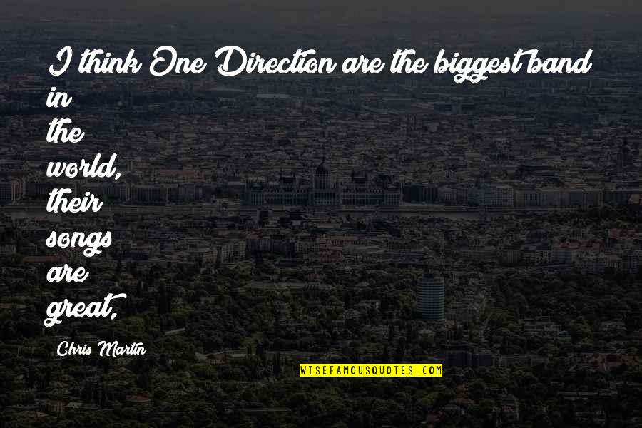 Are Songs In Quotes By Chris Martin: I think One Direction are the biggest band