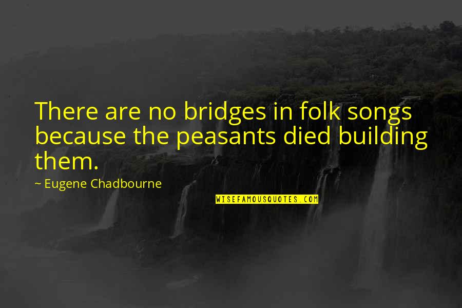 Are Songs In Quotes By Eugene Chadbourne: There are no bridges in folk songs because Are Songs In Quotes By Eugene Chadbourne: There are no bridges in folk songs because