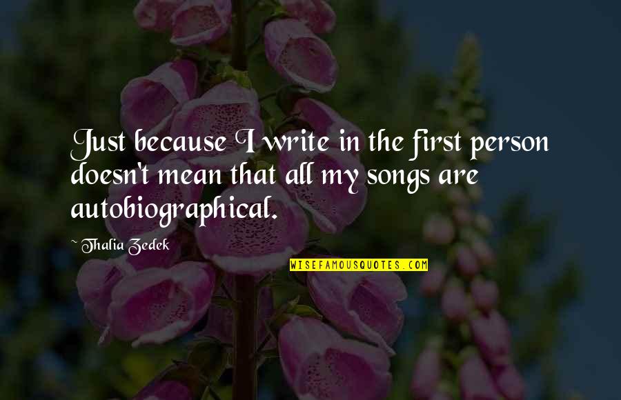 Are Songs In Quotes By Thalia Zedek: Just because I write in the first person Are Songs In Quotes By Thalia Zedek: Just because I write in the first person