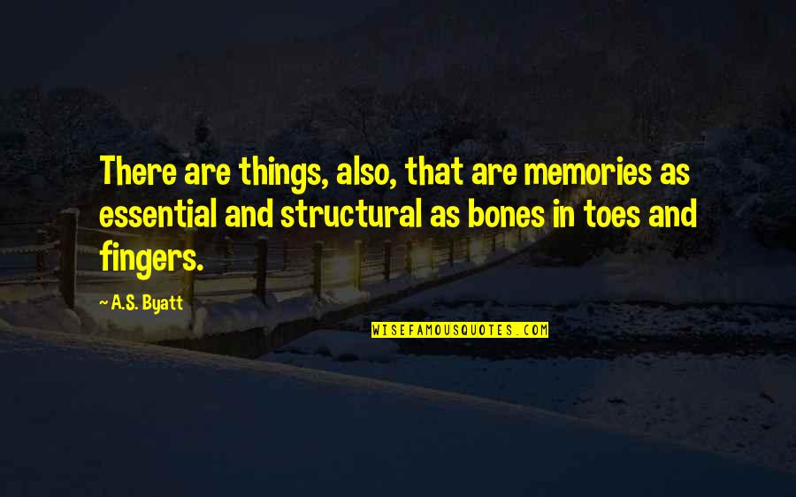 Are There Quotes By A.S. Byatt: There are things, also, that are memories as