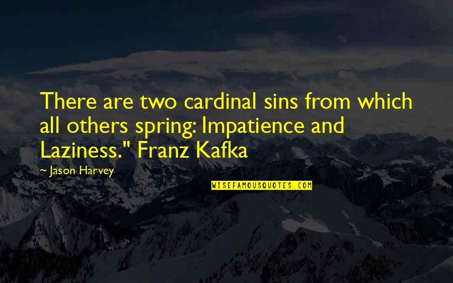 Are There Quotes By Jason Harvey: There are two cardinal sins from which all