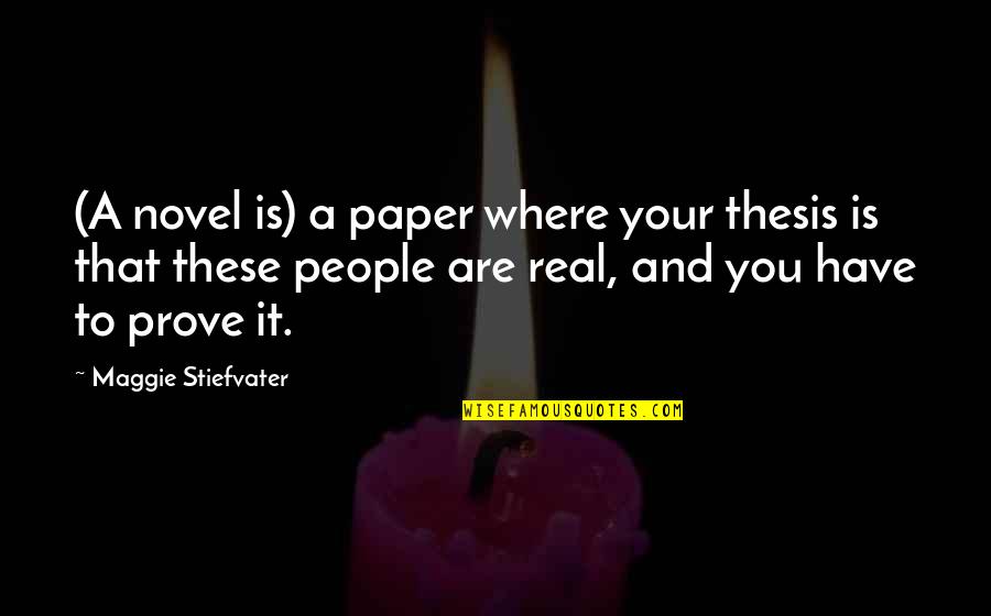 Are These Real Quotes By Maggie Stiefvater: (A novel is) a paper where your thesis