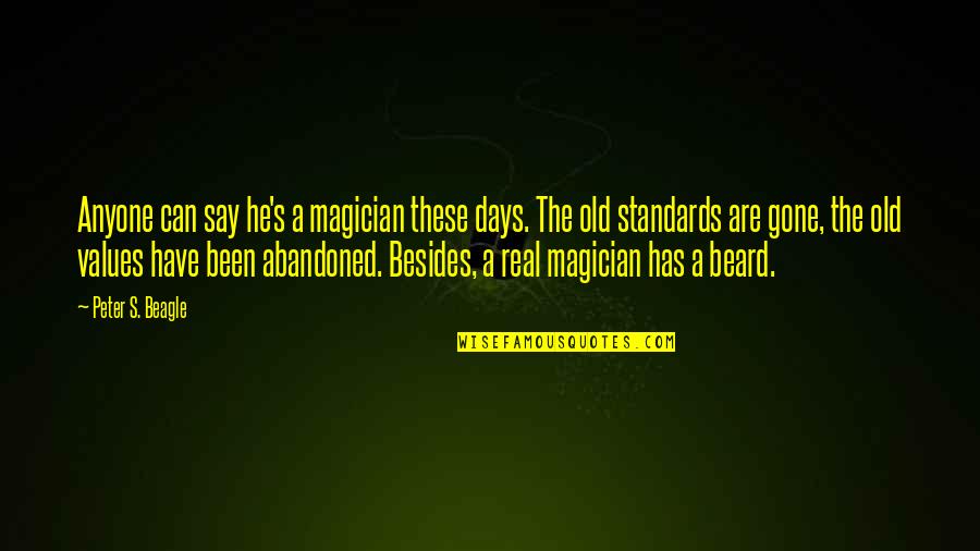 Are These Real Quotes By Peter S. Beagle: Anyone can say he's a magician these days.