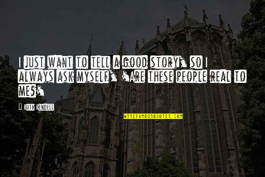 Are These Real Quotes By Ruth Rendell: I just want to tell a good story,