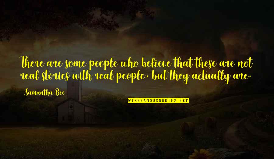 Are These Real Quotes By Samantha Bee: There are some people who believe that these