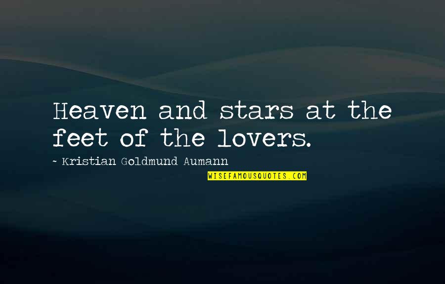 Are Those My Feet Quote Quotes By Kristian Goldmund Aumann: Heaven and stars at the feet of the